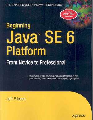 Beginning Java SE 6 Platform: From Novice to Professional de Jeff Friesen