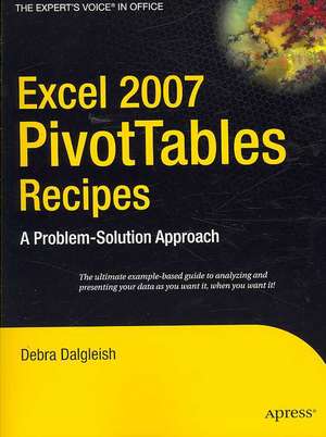 Excel 2007 PivotTables Recipes: A Problem-Solution Approach de Debra Dalgleish