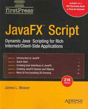 JavaFX Script: Dynamic Java Scripting for Rich Internet/Client-side Applications de James Weaver