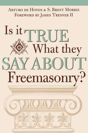 Is It True What They Say about Freemasonry?: The Methods of Anti-Masons de Arturo DeHoyos