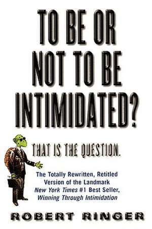 To Be or Not to Be Intimidated? de Robert J. Ringer