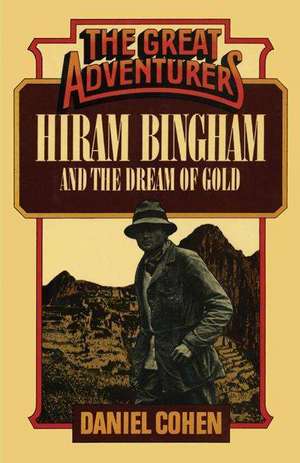 Hiram Bingham and the Dream of Gold de Daniel Cohen