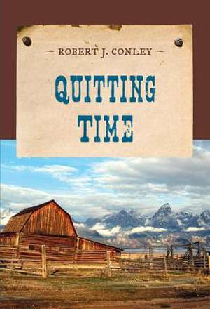 Quitting Time de Robert J. Conley