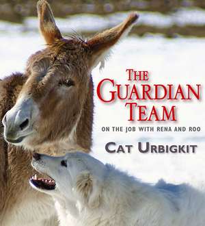 The Guardian Team: On the Job with Reena and Roo de Cat Urbigkit