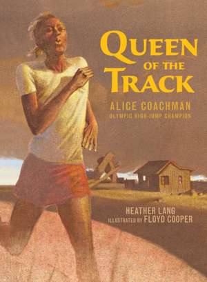 Queen of the Track: Alice Coachman, Olympic High-Jump Champion de Heather Lang