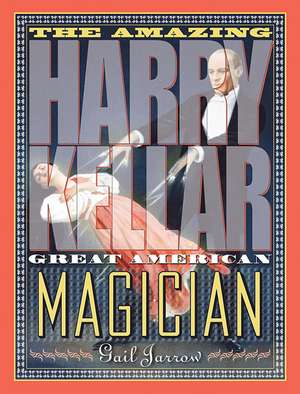 The Amazing Harry Kellar: Great American Magician de Gail G. Jarrow