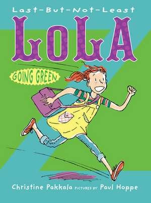 Last-But-Not-Least Lola Going Green de Christine Pakkala