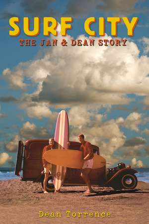 Surf City: The Jan and Dean Story de Dean Torrence