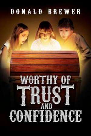 Worthy of Trust and Confidence de Donald Brewer