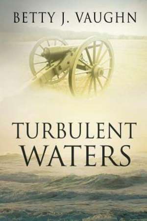 Turbulent Waters de Betty J. Vaughn