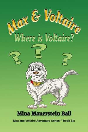 Max and Voltaire Where is Voltaire? de Mina Mauerstein Bail