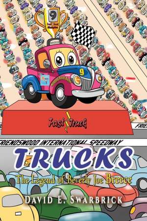 Trucks I The Legend of Beverly Joe Breece de David E. Swarbrick