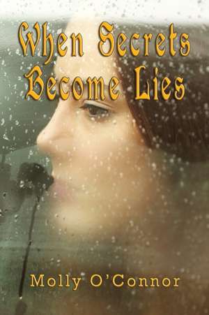 When Secrets become Lies de Molly O'Connor