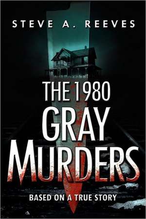 The 1980 Gray Murders de Steve A. Reeves