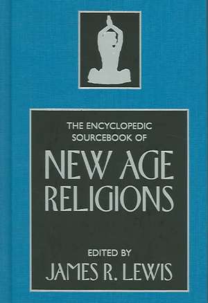 The Encyclopedic Sourcebook of New Age Religions de James R. Lewis