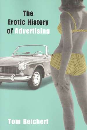 The Erotic History of Advertising de Tom Reichert