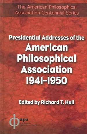 Presidential Addresses of the American Philosophical Association: 1941-1950 de Richard T. Hull