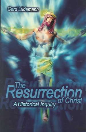 Ludemann, G: The Resurrection of Christ