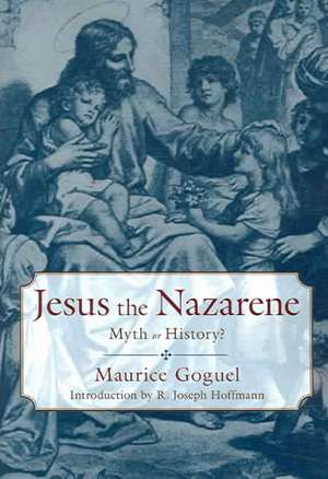 Jesus the Nazarene de Maurice Goguel