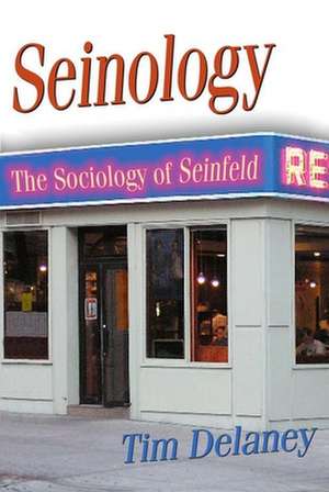 Seinology: The Sociology of Seinfeld de Tim Delaney