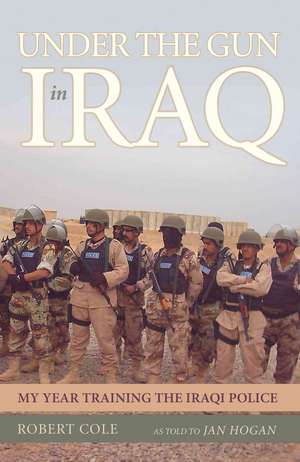 Under the Gun in Iraq de Robert Cole