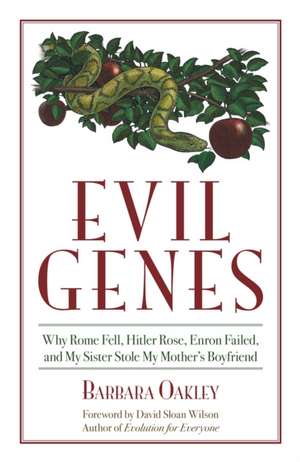 Evil Genes: Why Rome Fell, Hitler Rose, Enron Failed, and My Sister Stole My Mother's Boyfriend de Barbara Oakley