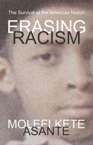 Erasing Racism: The Survival of the American Nation de Molefi Kete Asante