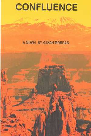 Confluence: Love and Adventure in the Wild American West de Susan Morgan