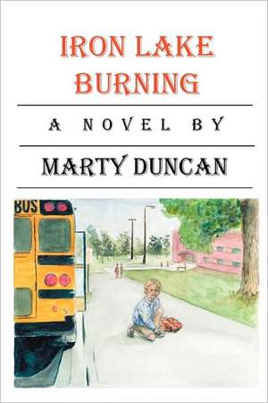 Iron Lake Burning: Why Have You M.A.D.E Me Like This de Marty Duncan