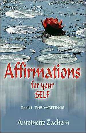 Affirmations for Your Self de Antoinette Zachem