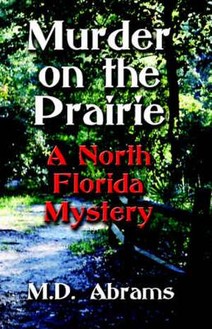 Murder on the Prairie: A North Florida Mystery de M. D. Abrams