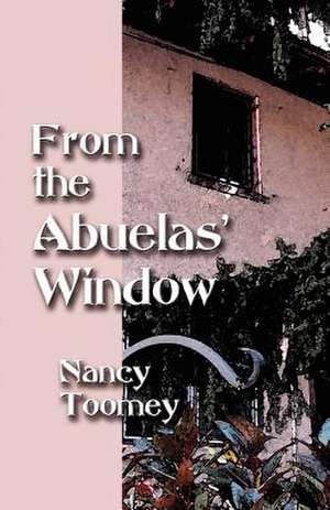 From the Abuelas' Window de Nancy Toomey