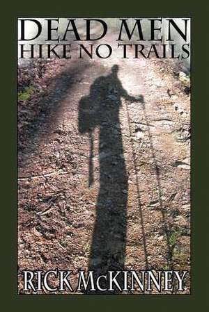 Dead Men Hike No Trails de Rick McKinney