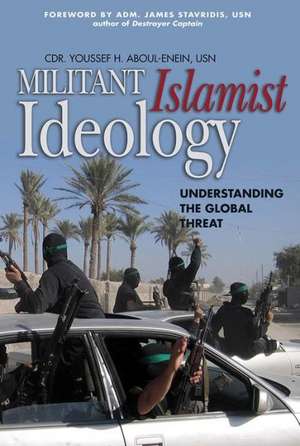 Militant Islamist Ideology: Understanding the Global Threat de Cdr Youssef H. Aboul-Enein Usn