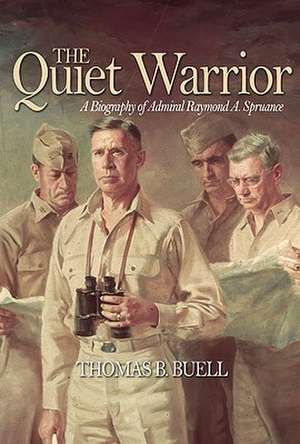 The Quiet Warrior: A Biography of Admiral Raymond A. Spruance de Thomas B. Buell