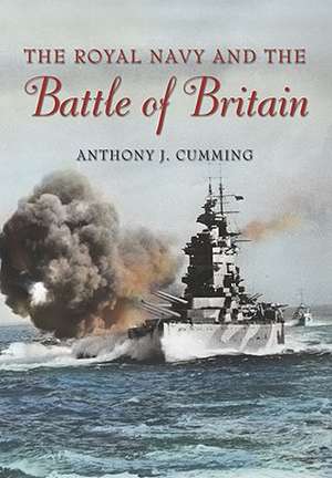 The Royal Navy and the Battle of Britain de Anthony J. Cumming