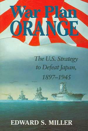 War Plan Orange: The U.S. Strategy to Defeat Japan, 1897-1945 de Edward Stokes Miller