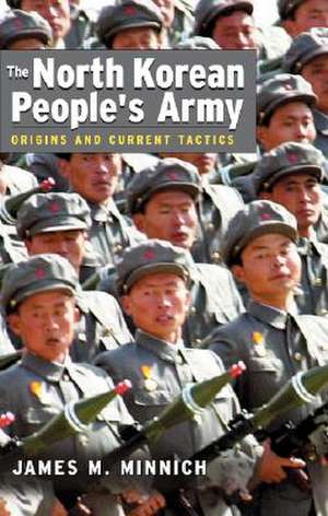 The North Korean People's Army: Origins and Current Tactics de James M. Minnich