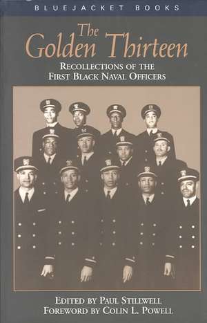 The Golden Thirteen Recollections of the First Black Naval Officers de Colin L. Powell