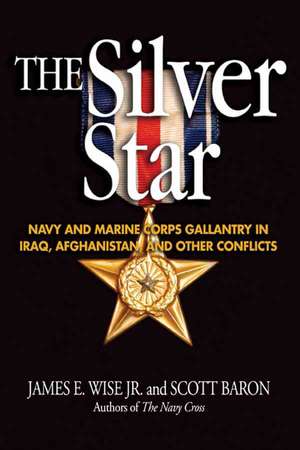 The Silver Star: Navy and Marine Corps Gallantry in Iraq, Afghanistan, and Other Conflicts de James O. Jirsa