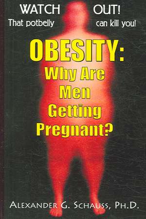 Obesity: Why Are Men Getting Pregnant? de Alexander G. Schauss