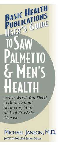 User's Guide to Saw Palmetto & Men's Health de Michael Janson