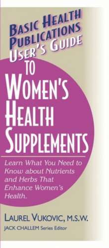 User's Guide to Women's Health Supplements de Laurel Vukovic