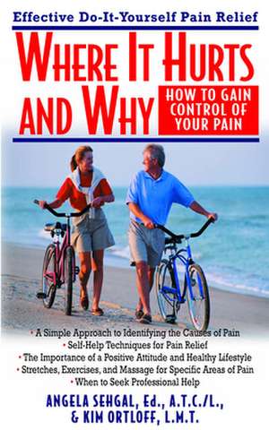 Where It Hurts and Why: How to Gain Control of Your Pain de Angela Sehgal