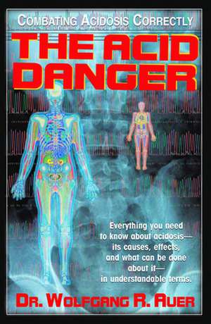 The Acid Danger: Combating Acidosis Correctly de Wolfgang R. Auer