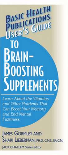 User's Guide to Brain-Boosting Supplements: Learn about the Vitamins and Other Nutrients That Can Boost Your Memory and End Mental Fuzziness de James J. Gormley