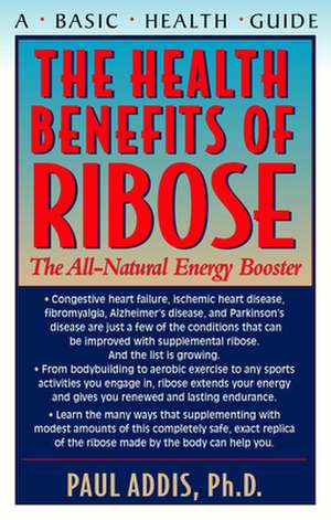 The Health Benefits of Ribose: The All-Natural Energy Booster de Paul Addis