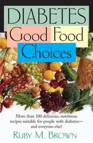 Diabetes: Good Food Choices de Ruby M. Brown