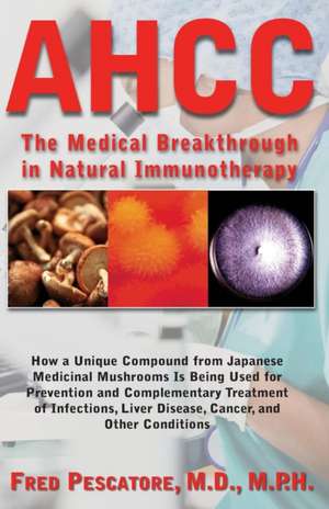 AHCC: Japan's Medical Breakthrough in Natural Immunotherapy de Fred Pescatore