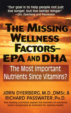 The Missing Wellness Factors: The Most Important Nutrients Since Vitamins? de Jorn Dyerberg